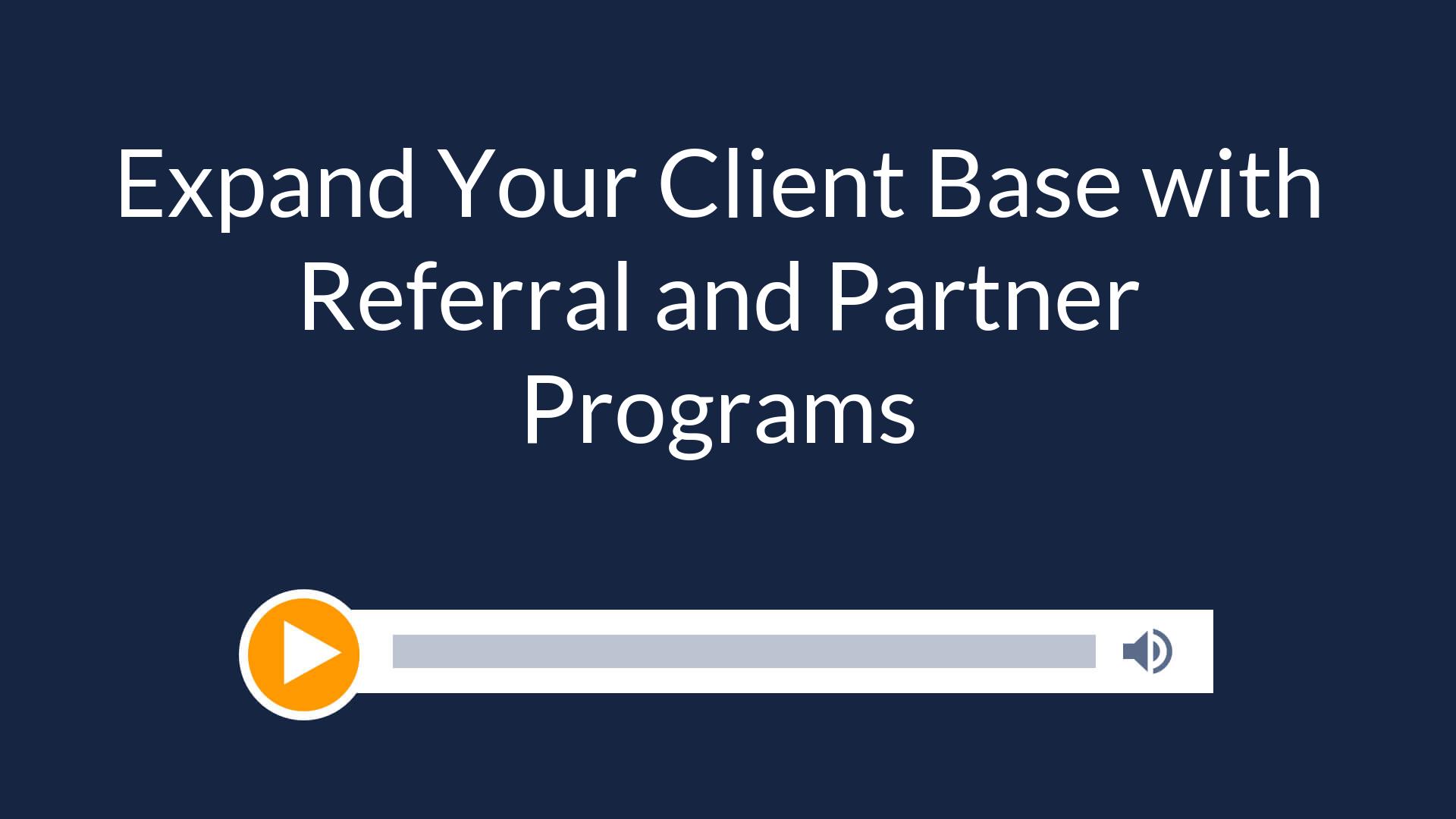 Expand Your Client Base with Referral and Partner Programs