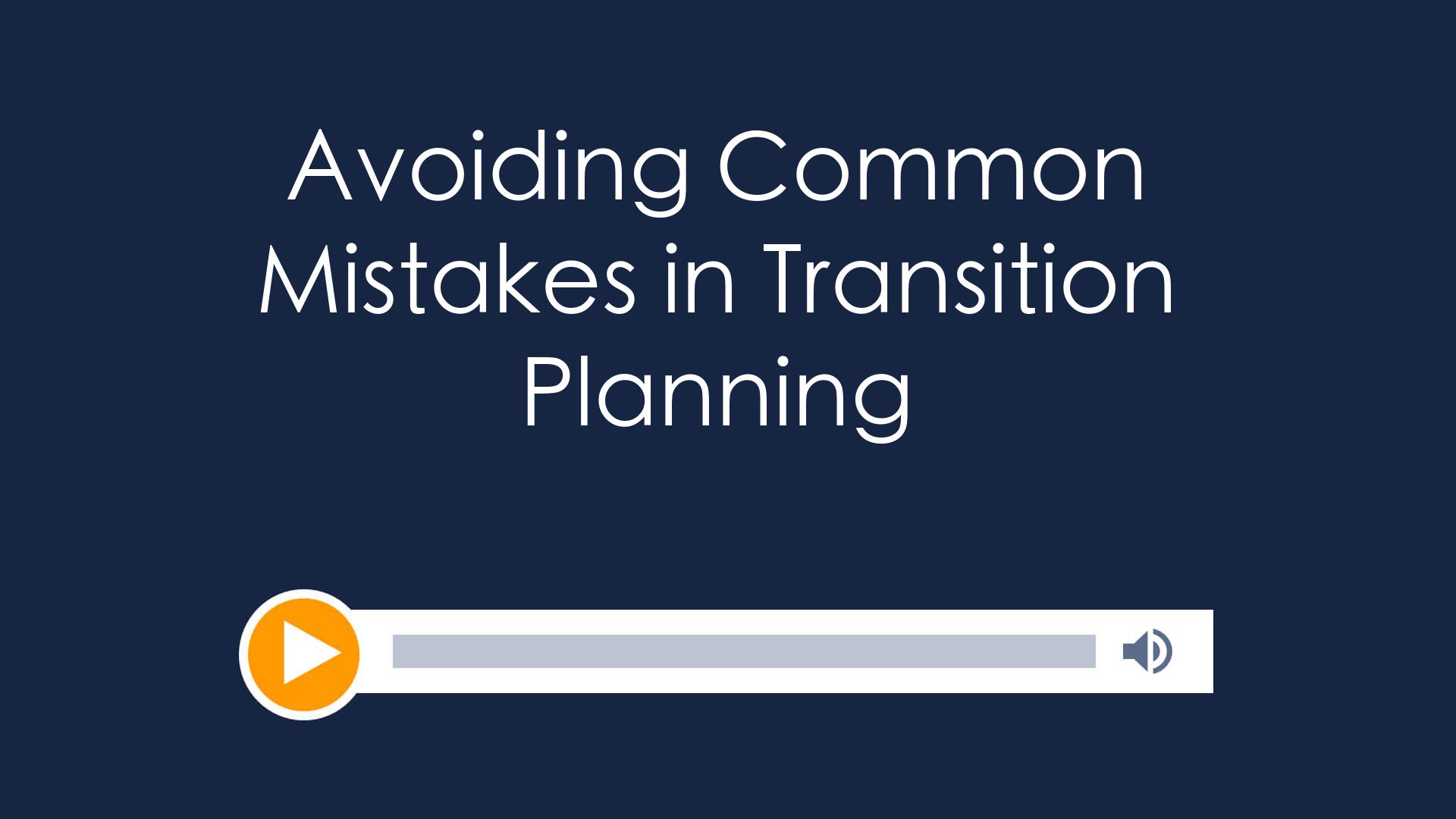 Avoiding Common Mistakes in Transition Planning