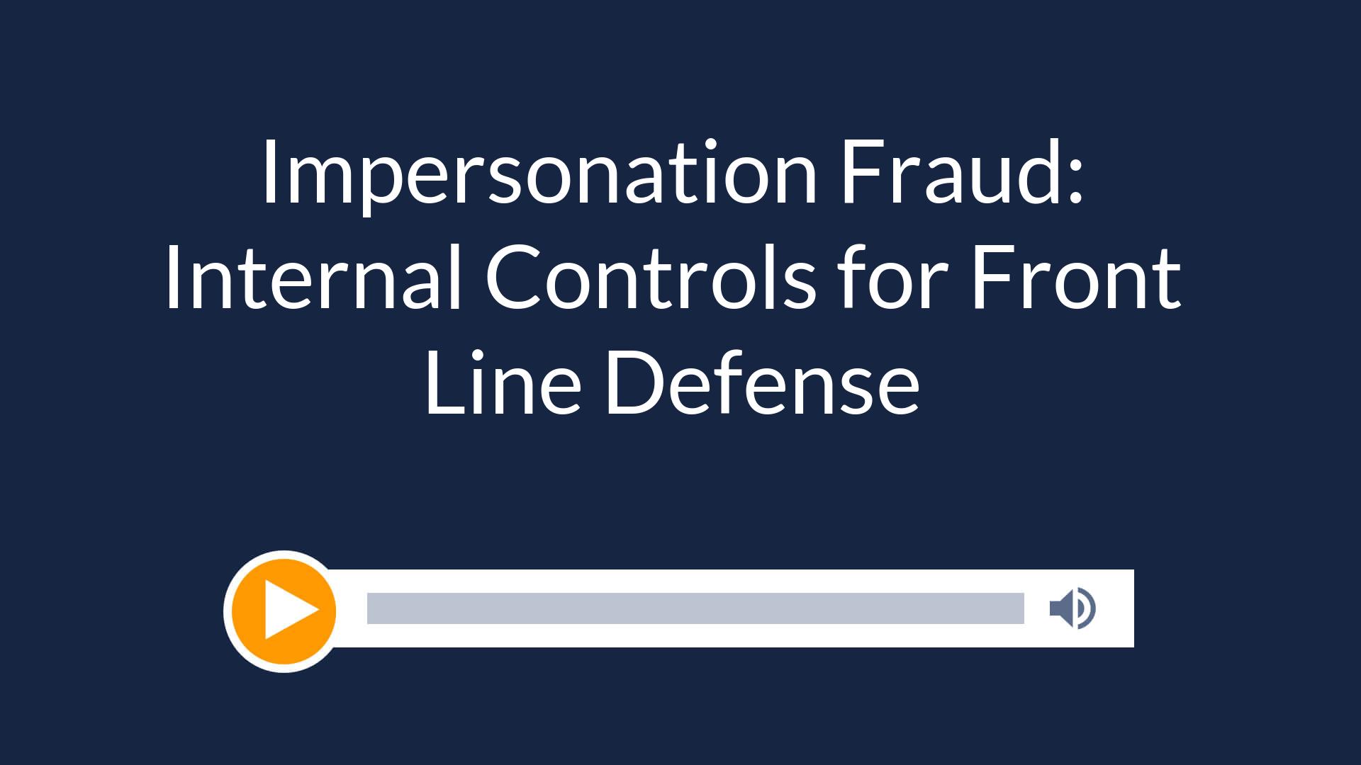 Impersonation Fraud: Internal Controls for Front Line Defense
