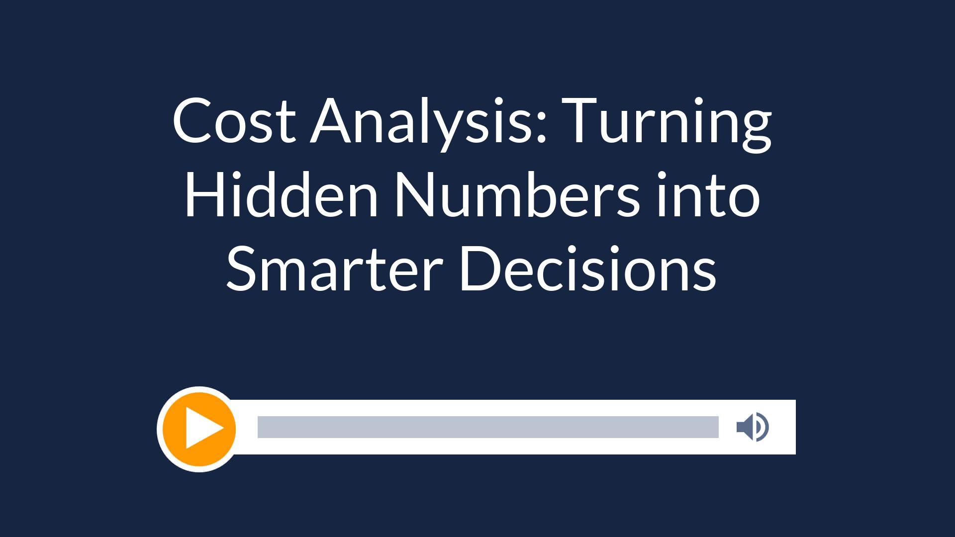 Cost Analysis: Turning Hidden Numbers into Smarter Decisions