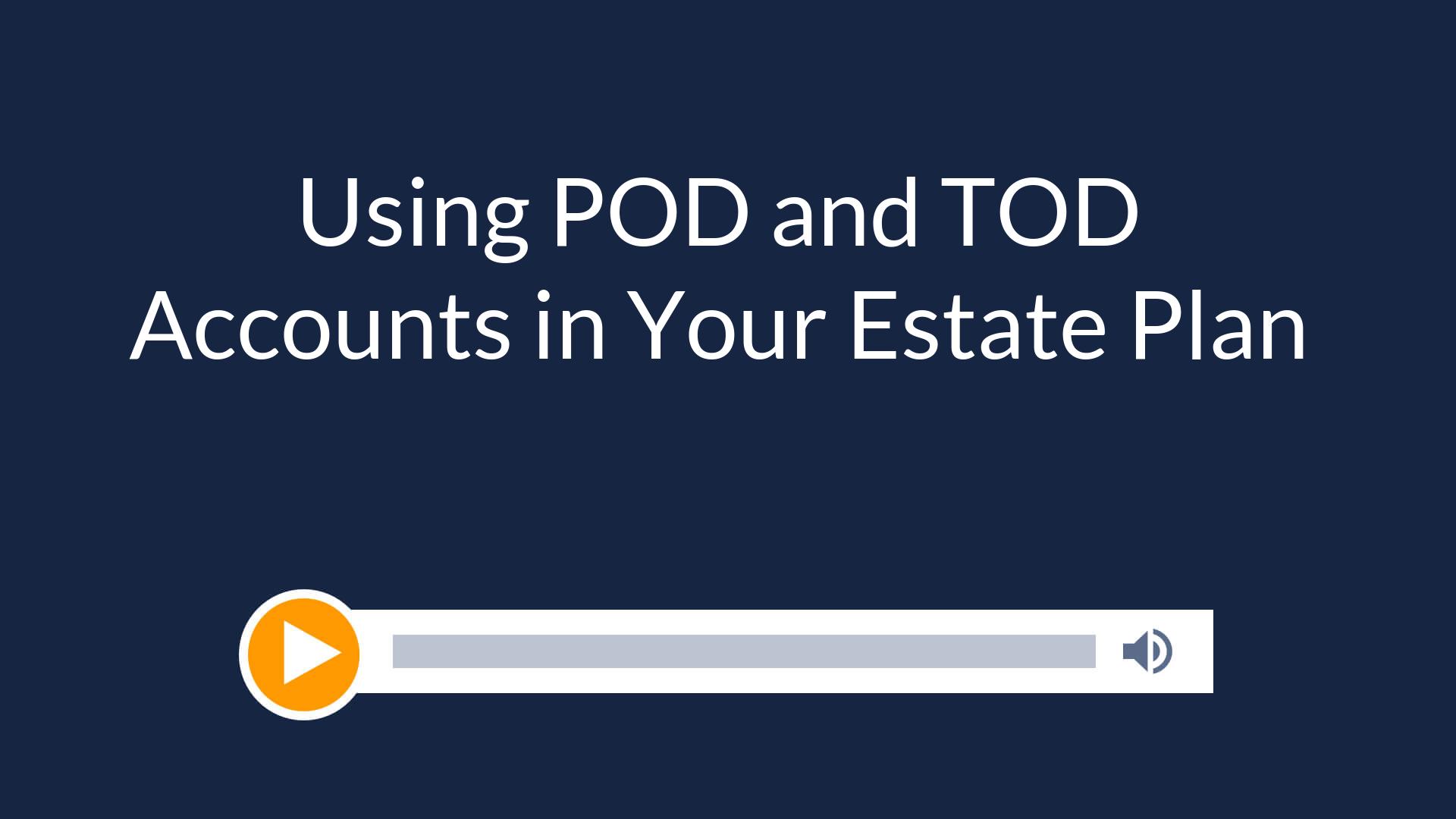 Using POD and TOD Accounts in Your Estate Plan