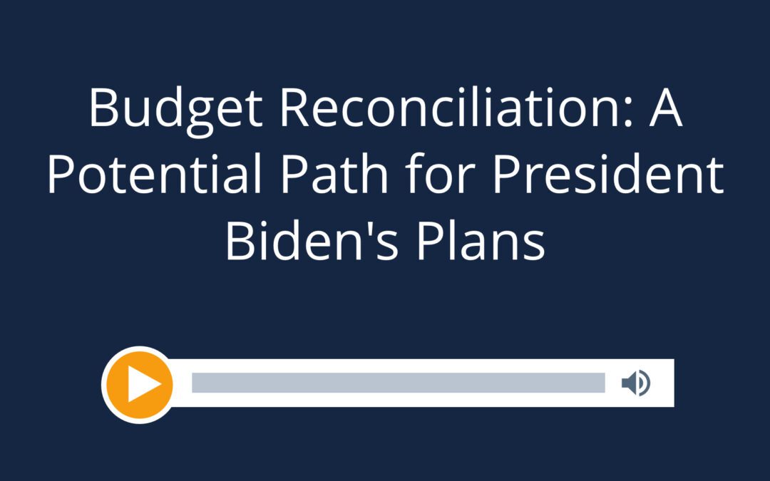 Budget Reconciliation: A Potential Path for President Biden’s Plans