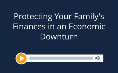 Protecting Your Family’s Finances in an Economic Downturn