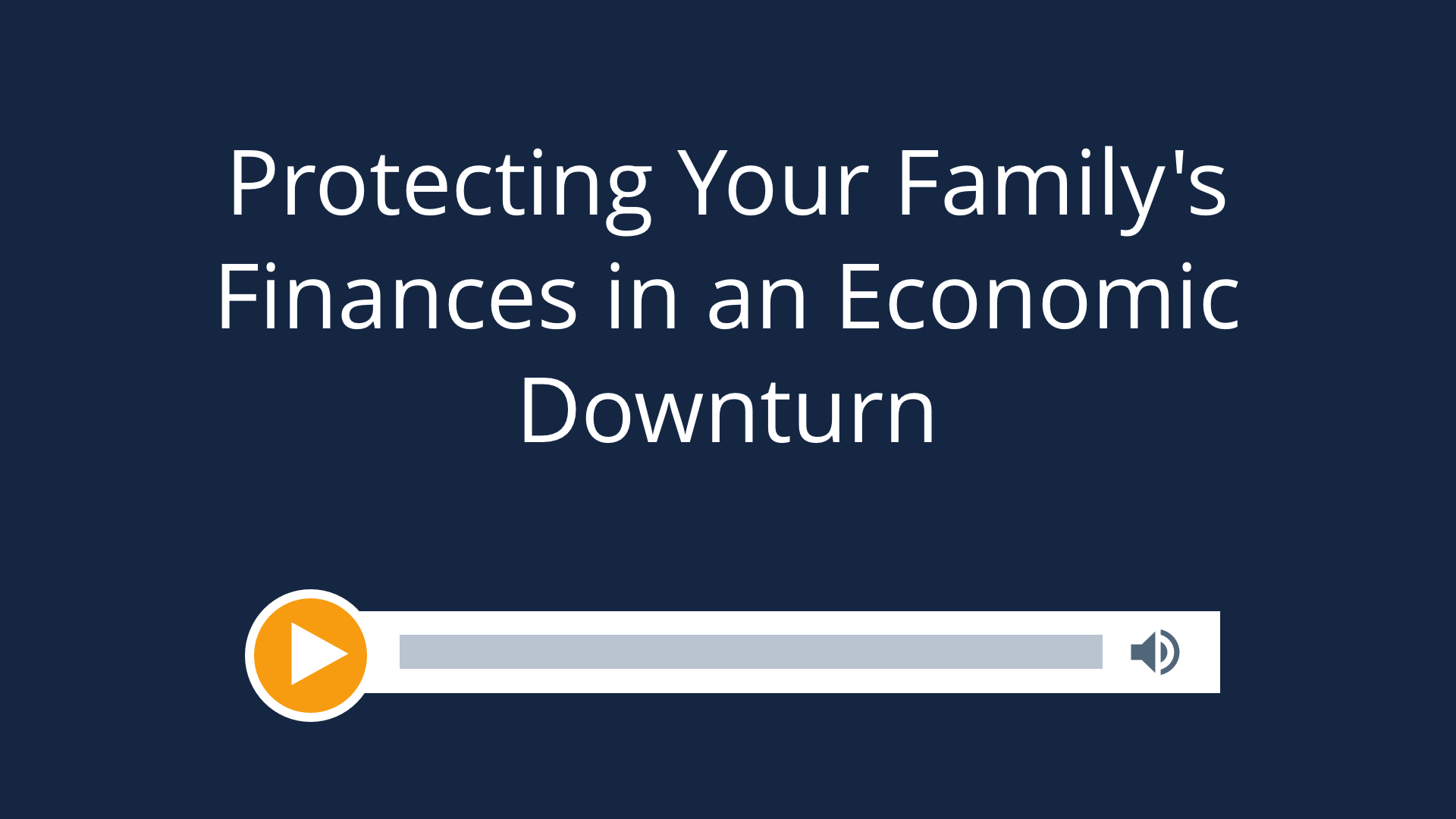 Protecting Your Family’s Finances in an Economic Downturn