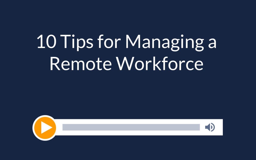 10 Tips for Managing a Remote Workforce