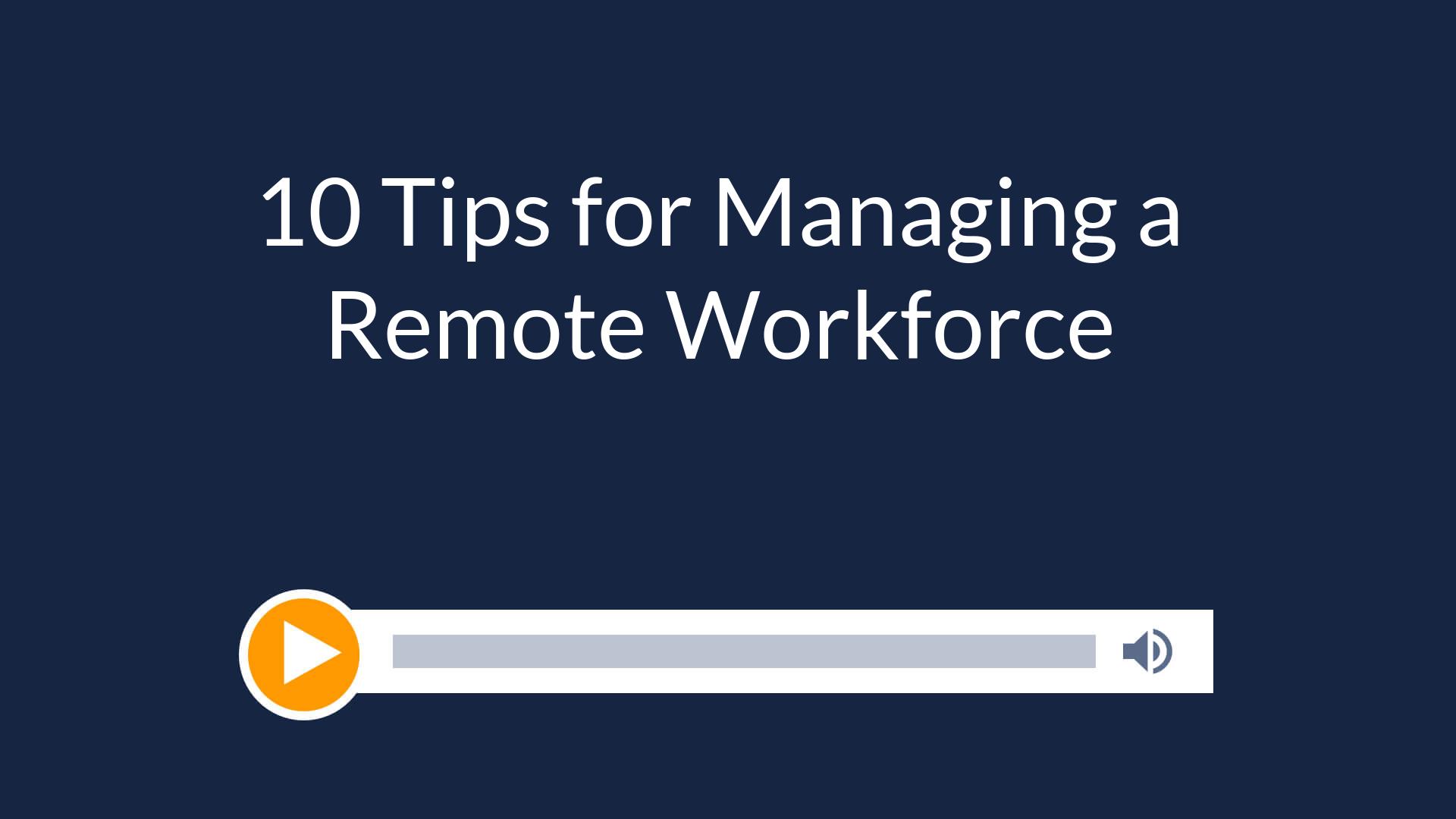 10 Tips for Managing a Remote Workforce