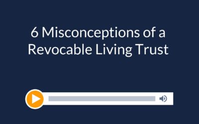 6 Misconceptions of a Revocable Living Trust