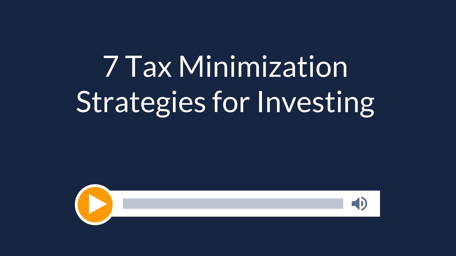 7 Tax Minimization Strategies for Investing