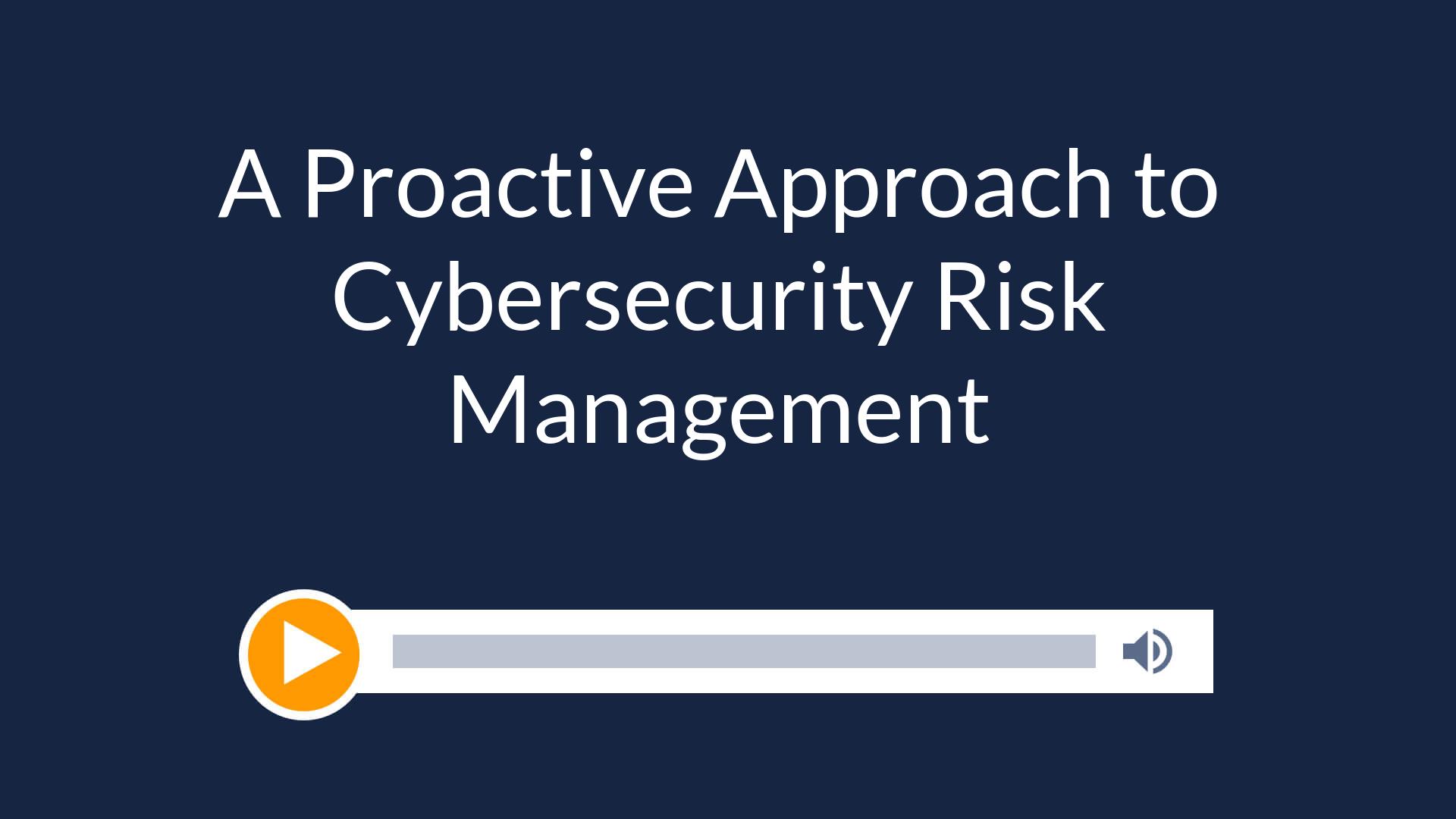 A Proactive Approach to Cybersecurity Risk Management