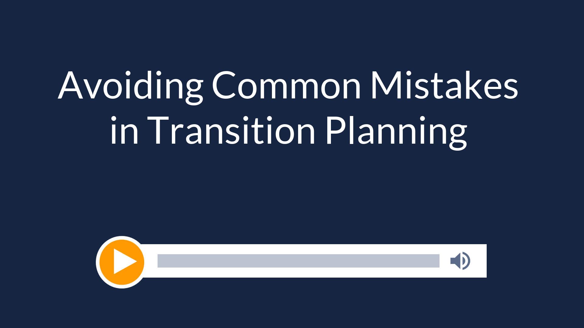 Avoiding Common Mistakes in Transition Planning