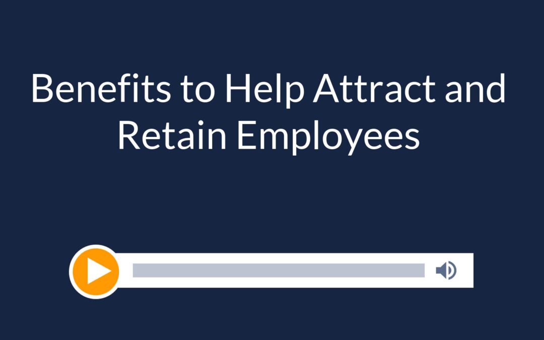 Benefits to Help Attract and Retain Employees