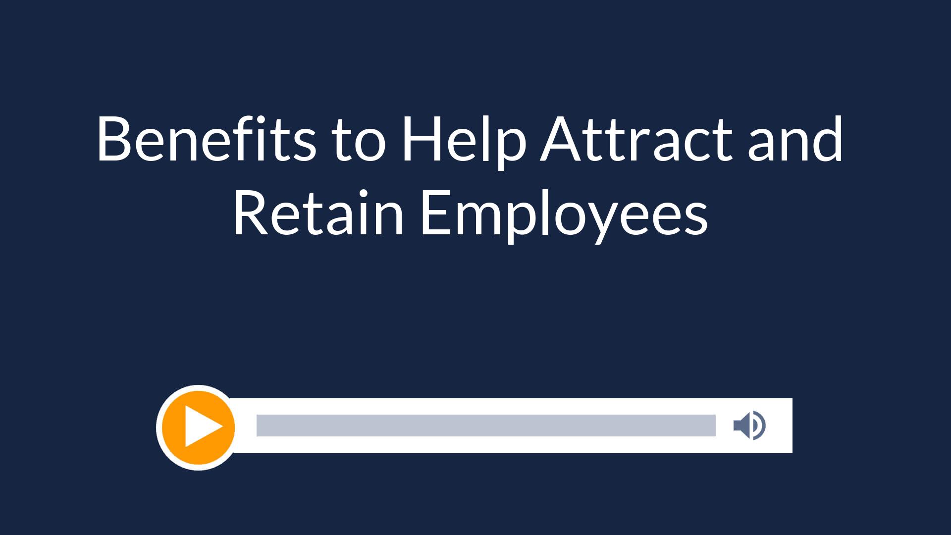 Benefits to Help Attract and Retain Employees