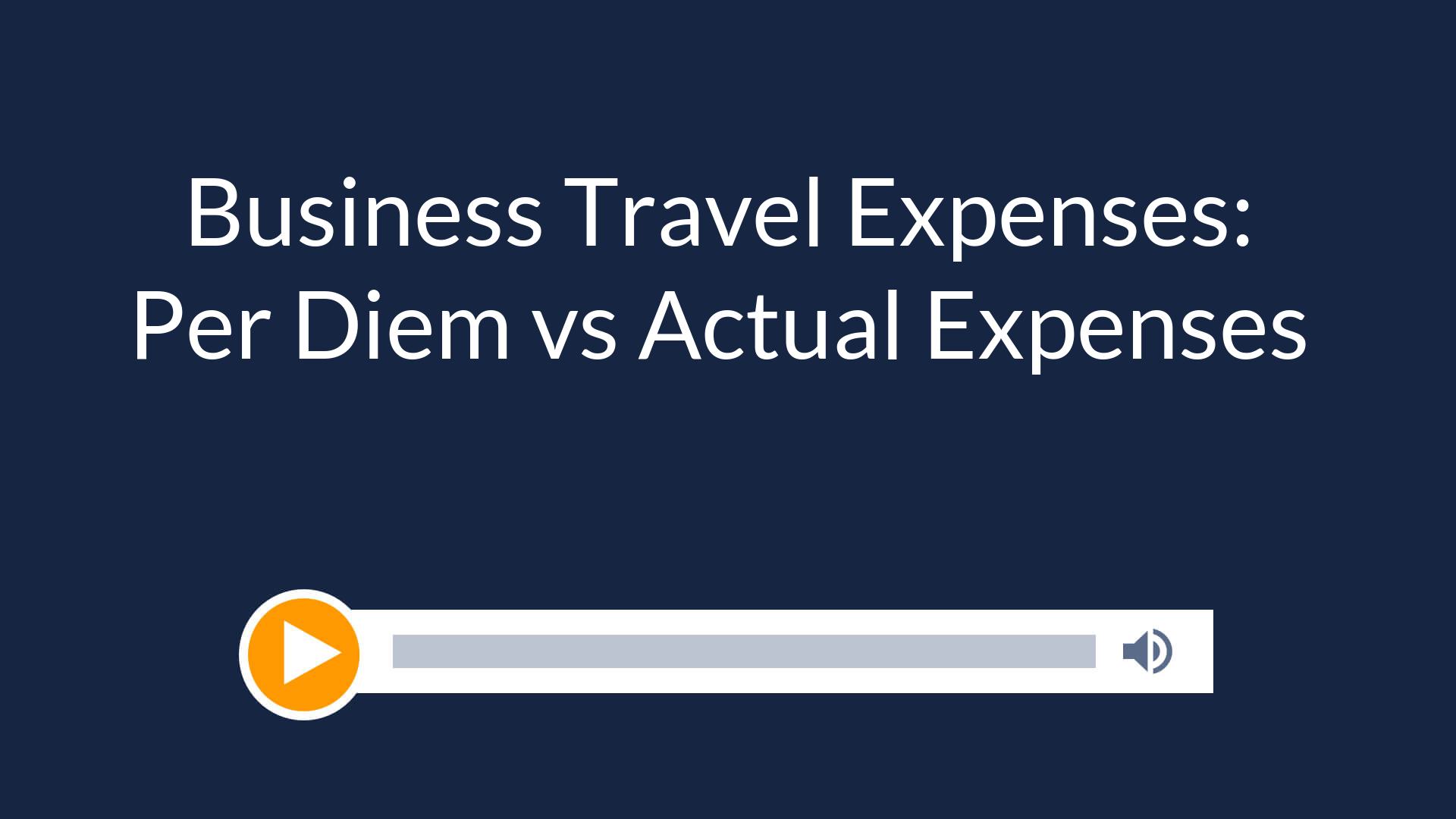 Business Travel Expenses: Per Diem vs Actual Expenses