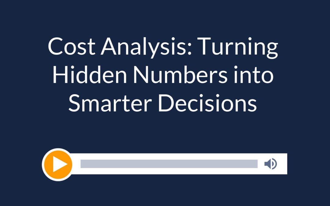 Cost Analysis: Turning Hidden Numbers into Smarter Decisions