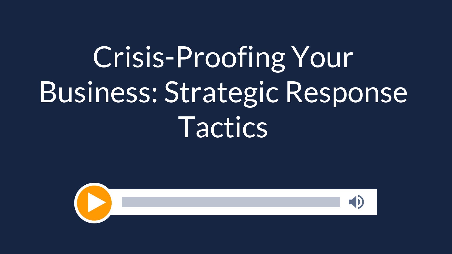Crisis-Proofing Your Business: Strategic Response Tactics