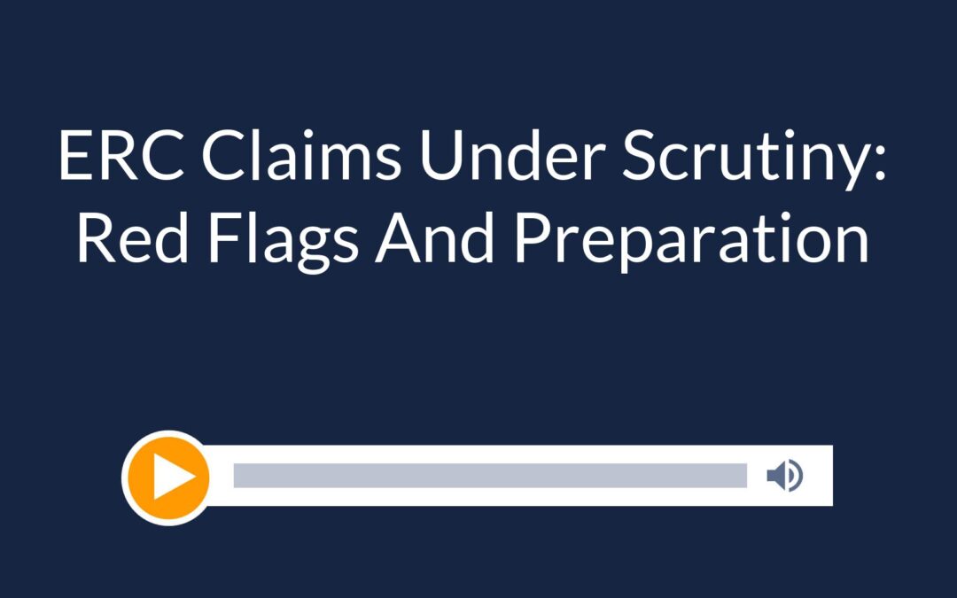 ERC Claims Under Scrutiny: Red Flags And Preparation