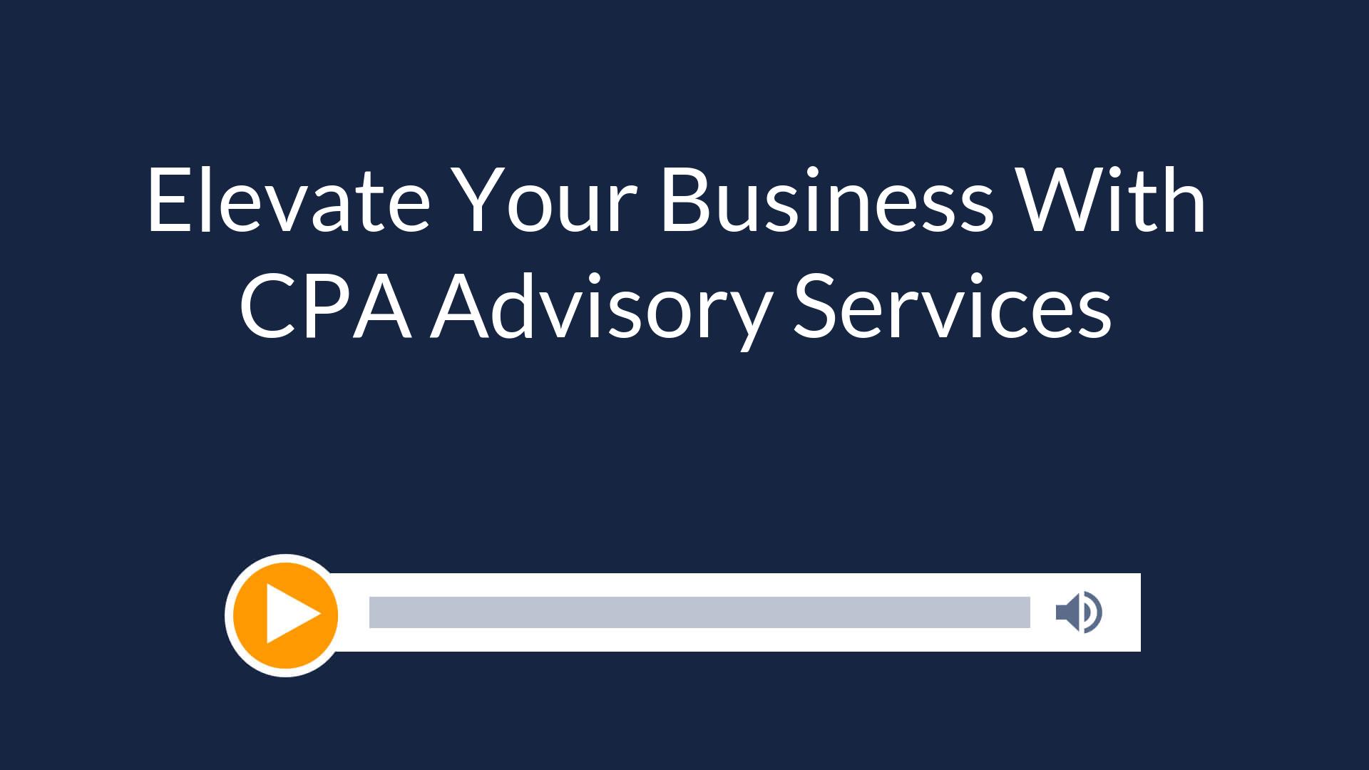Elevate Your Business With CPA Advisory Services