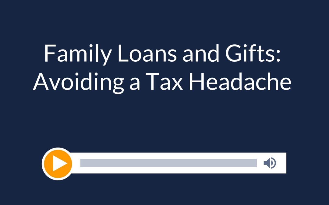 Family Loans and Gifts: Avoiding a Tax Headache