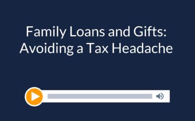 Family Loans and Gifts: Avoiding a Tax Headache