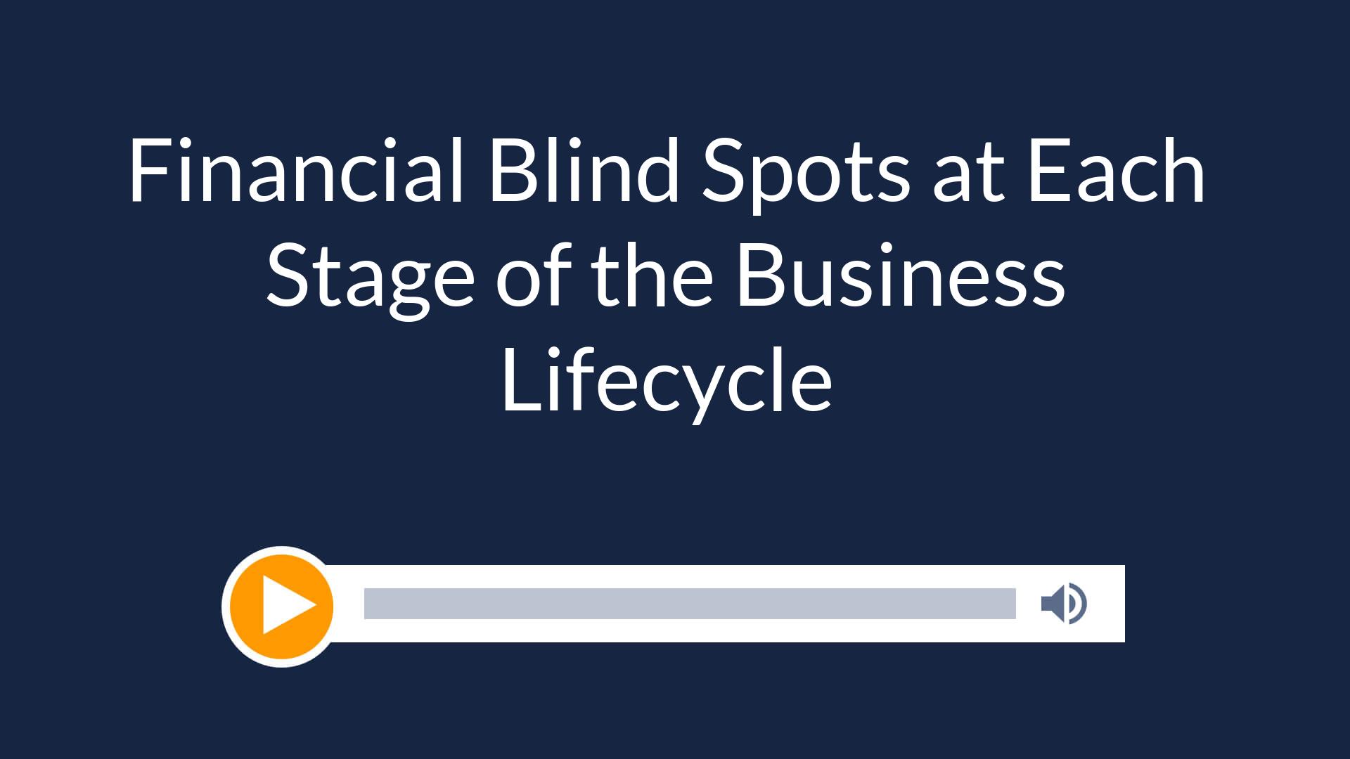 Financial Blind Spots at Each Stage of the Business Lifecycle