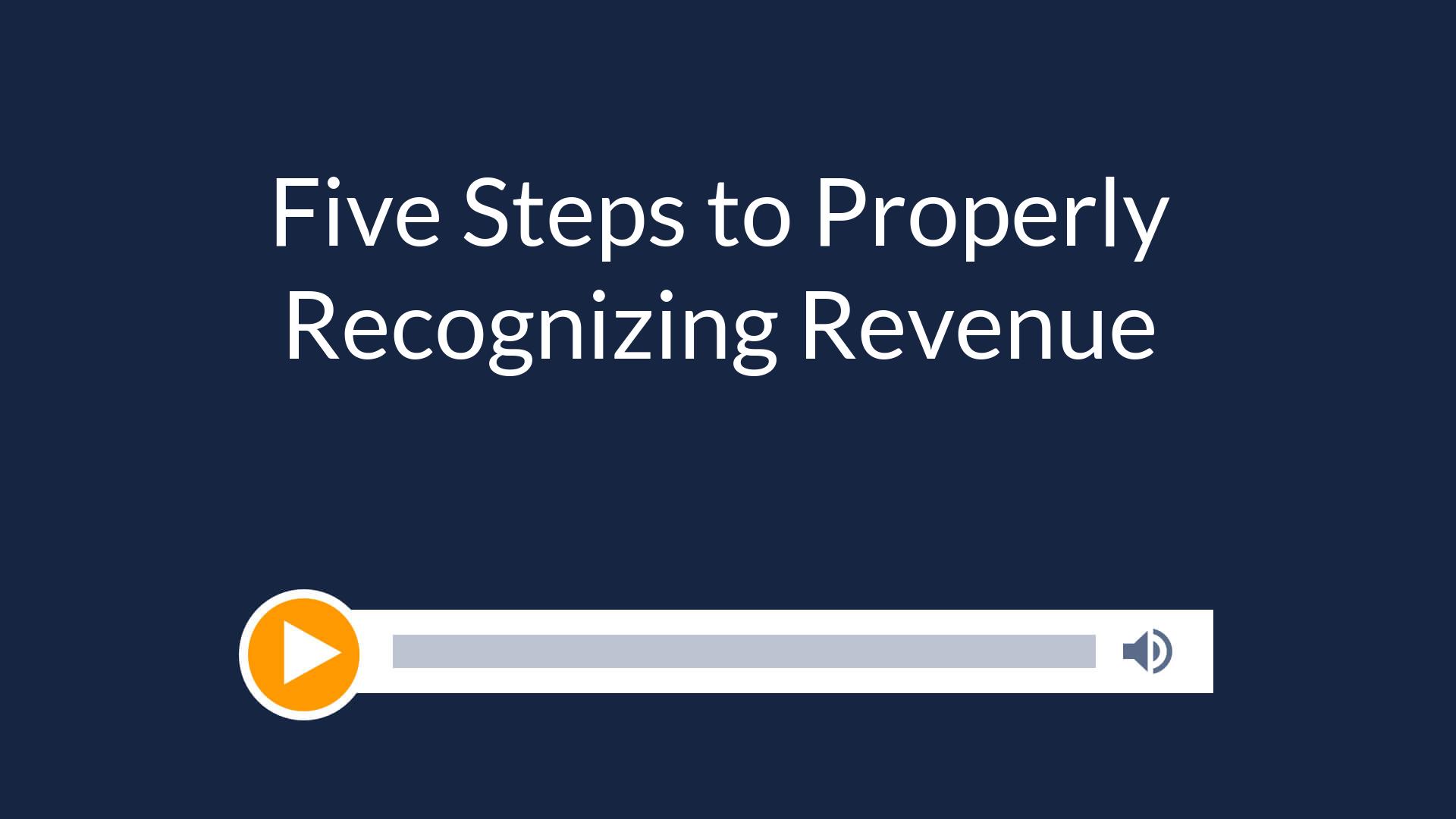 Five Steps to Properly Recognizing Revenue