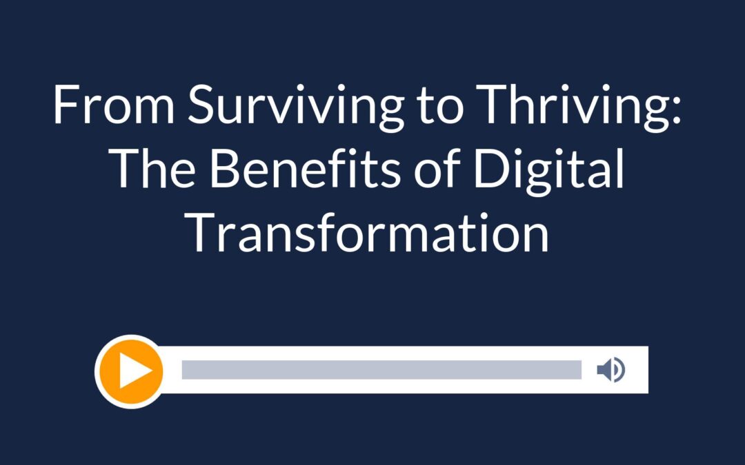 From Surviving to Thriving: The Benefits of Digital Transformation