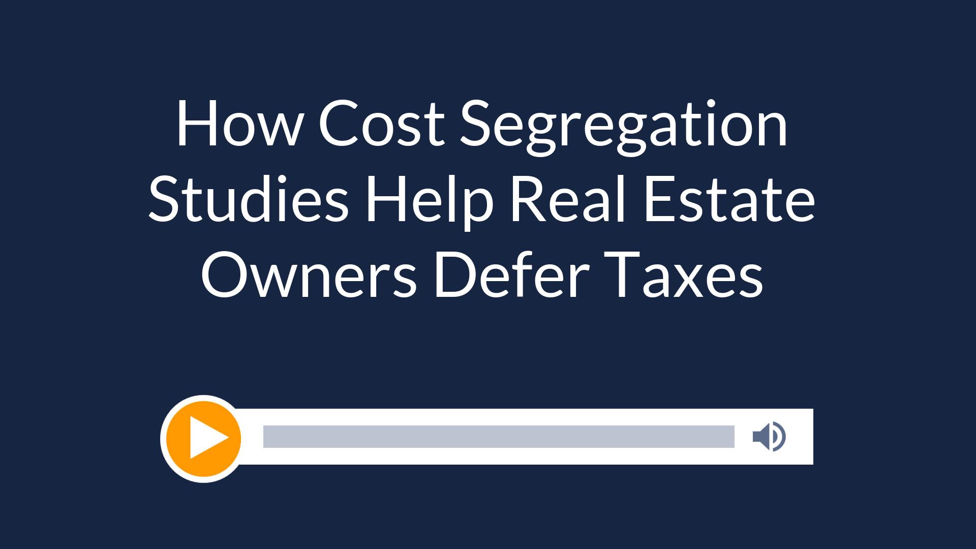 How Cost Segregation Studies Help Real Estate Owners Defer Taxes