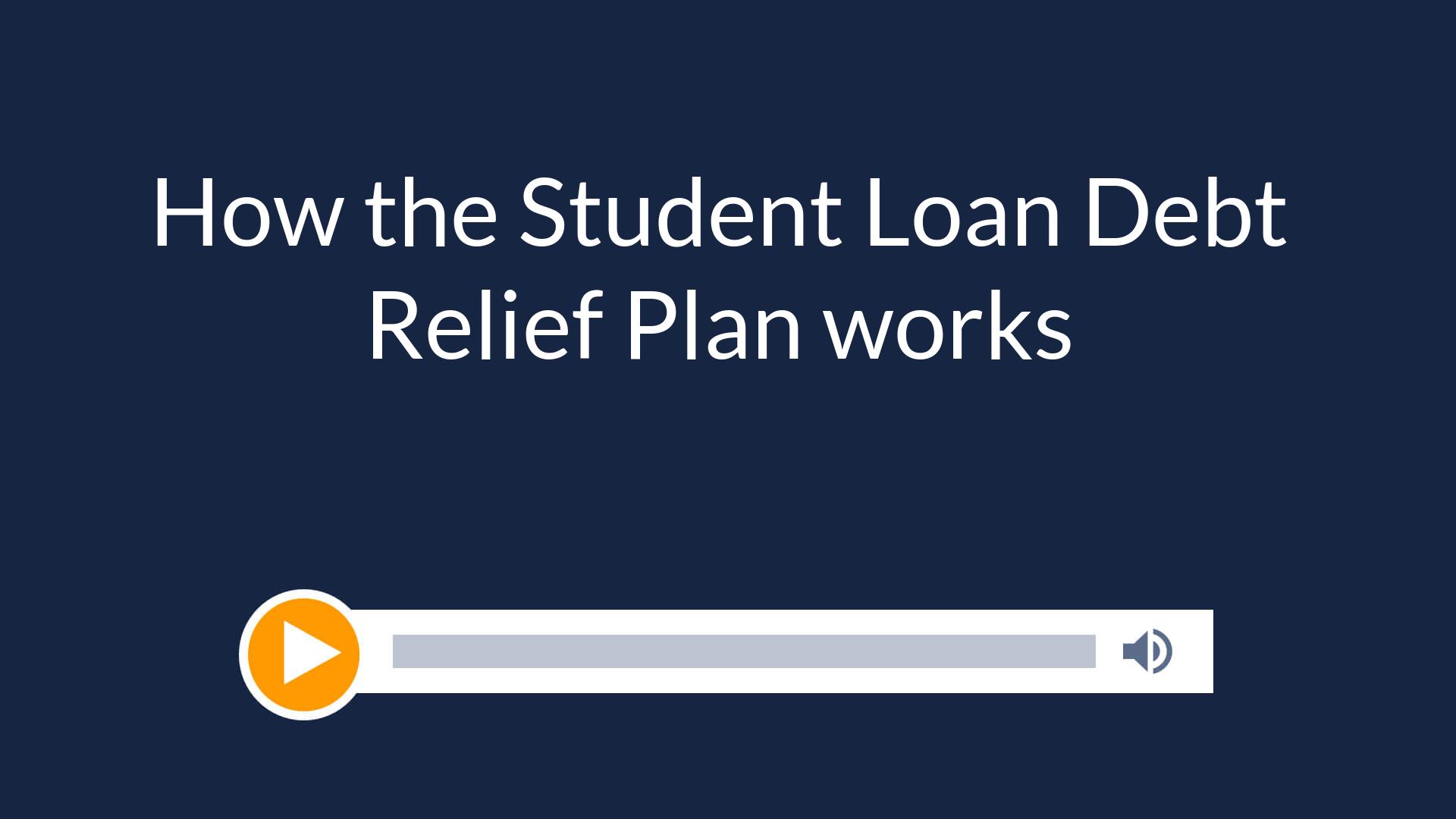 How the Student Loan Debt Relief Plan works