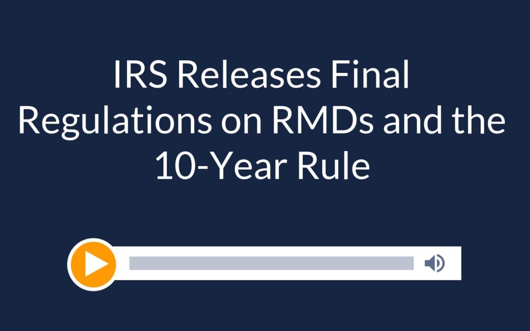 IRS Releases Final Regulations on RMDs and the 10-Year Rule