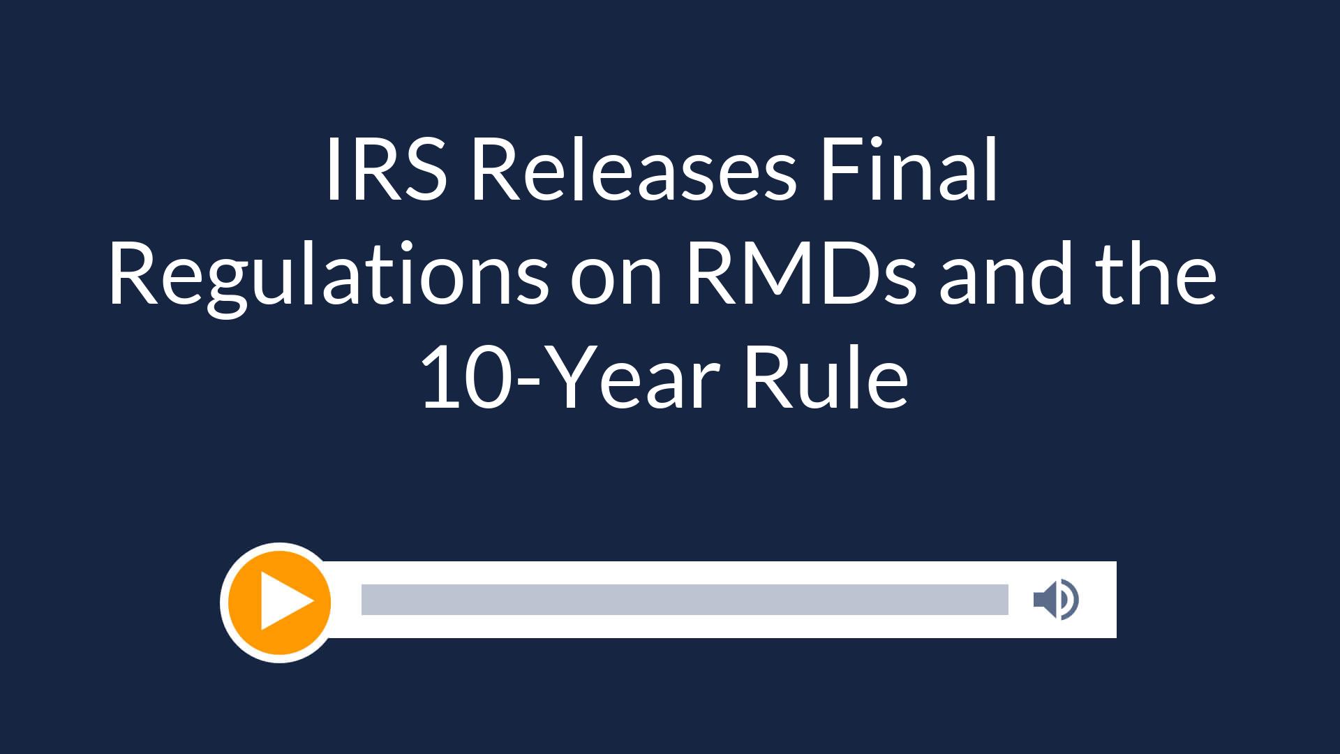 IRS Releases Final Regulations on RMDs and the 10-Year Rule