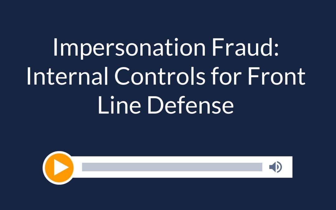 Impersonation Fraud: Internal Controls for Front Line Defense