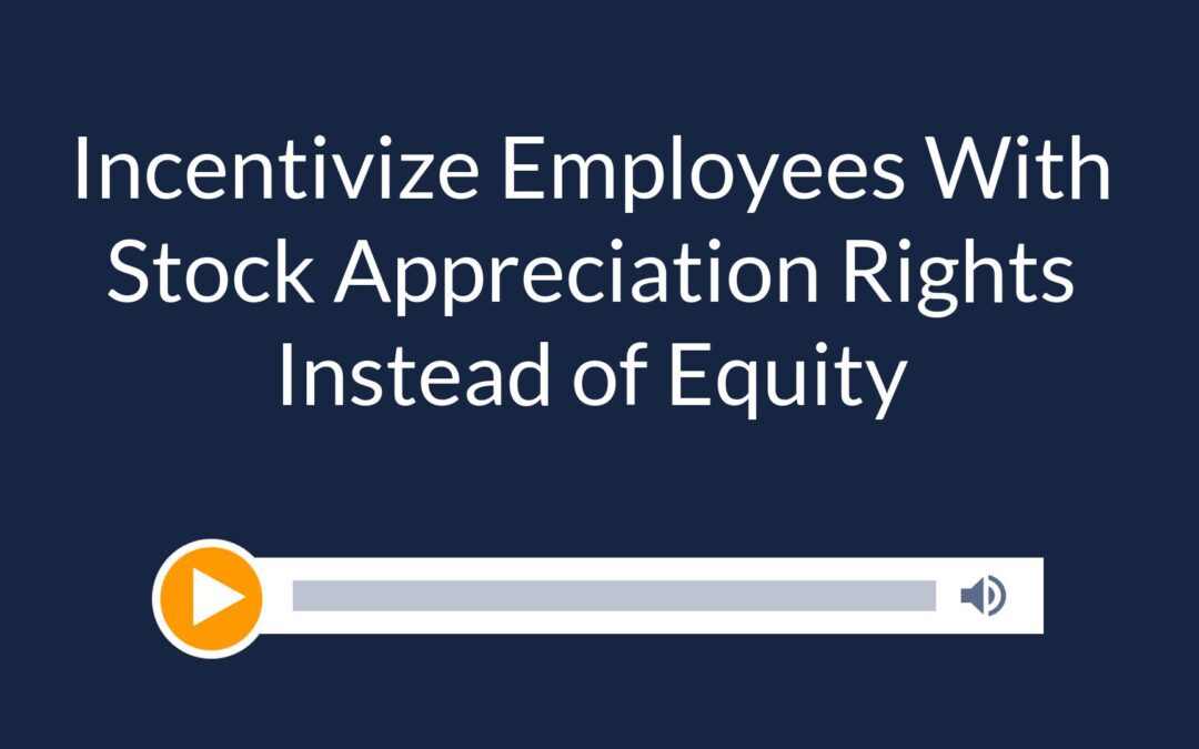Incentivize Employees With Stock Appreciation Rights Instead of Equity