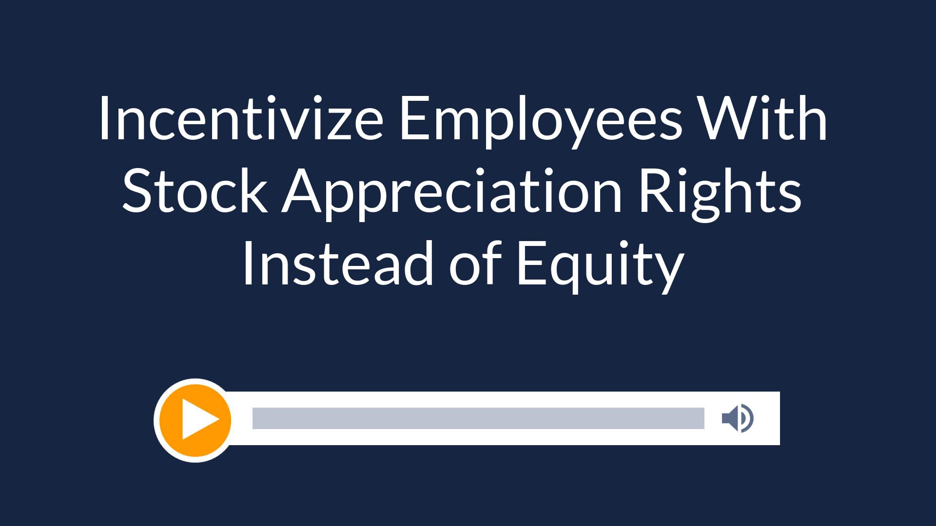 Incentivize Employees With Stock Appreciation Rights Instead of Equity