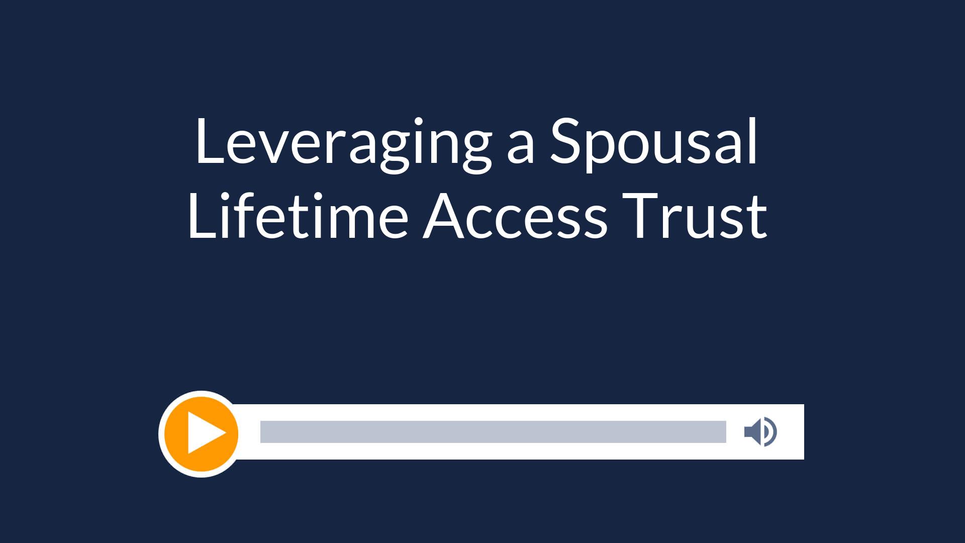 Leveraging a Spousal Lifetime Access Trust