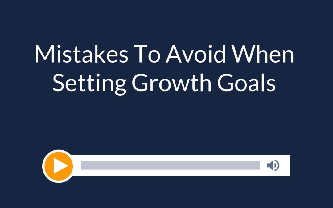 Mistakes To Avoid When Setting Growth Goals