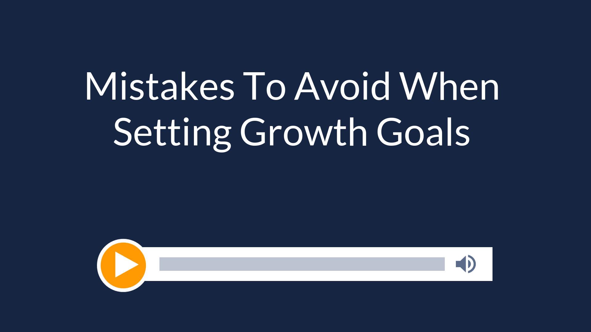 Mistakes To Avoid When Setting Growth Goals
