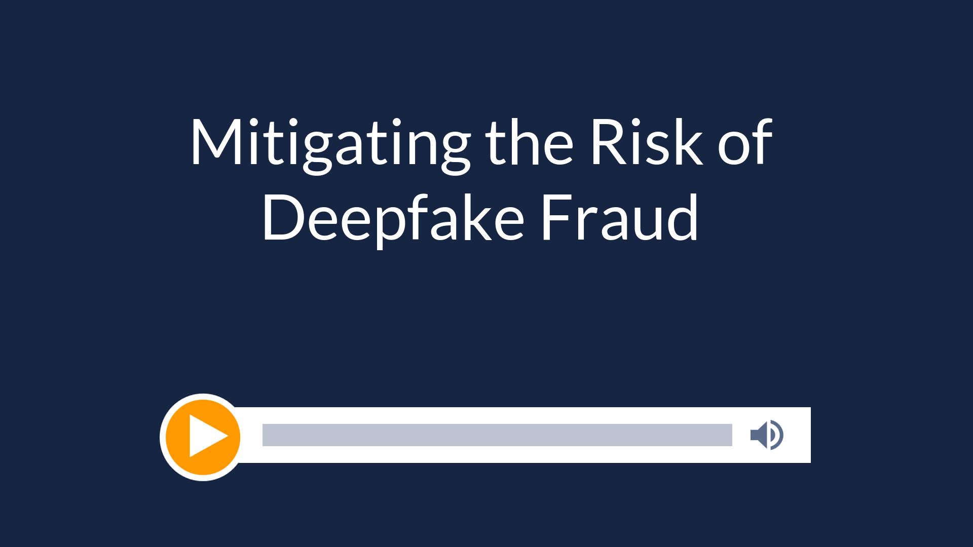 Mitigating the Risk of Deepfake Fraud