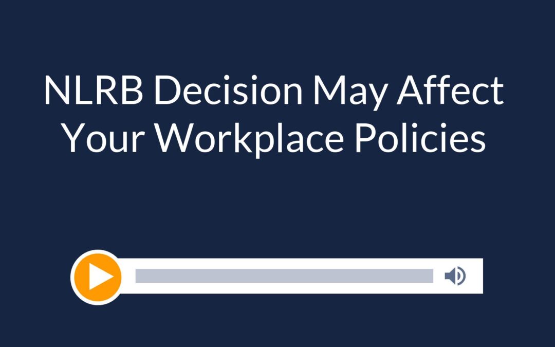 NLRB Decision May Affect Your Workplace Policies