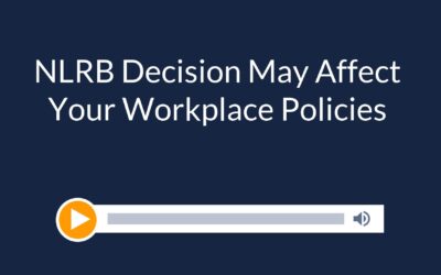 NLRB Decision May Affect Your Workplace Policies