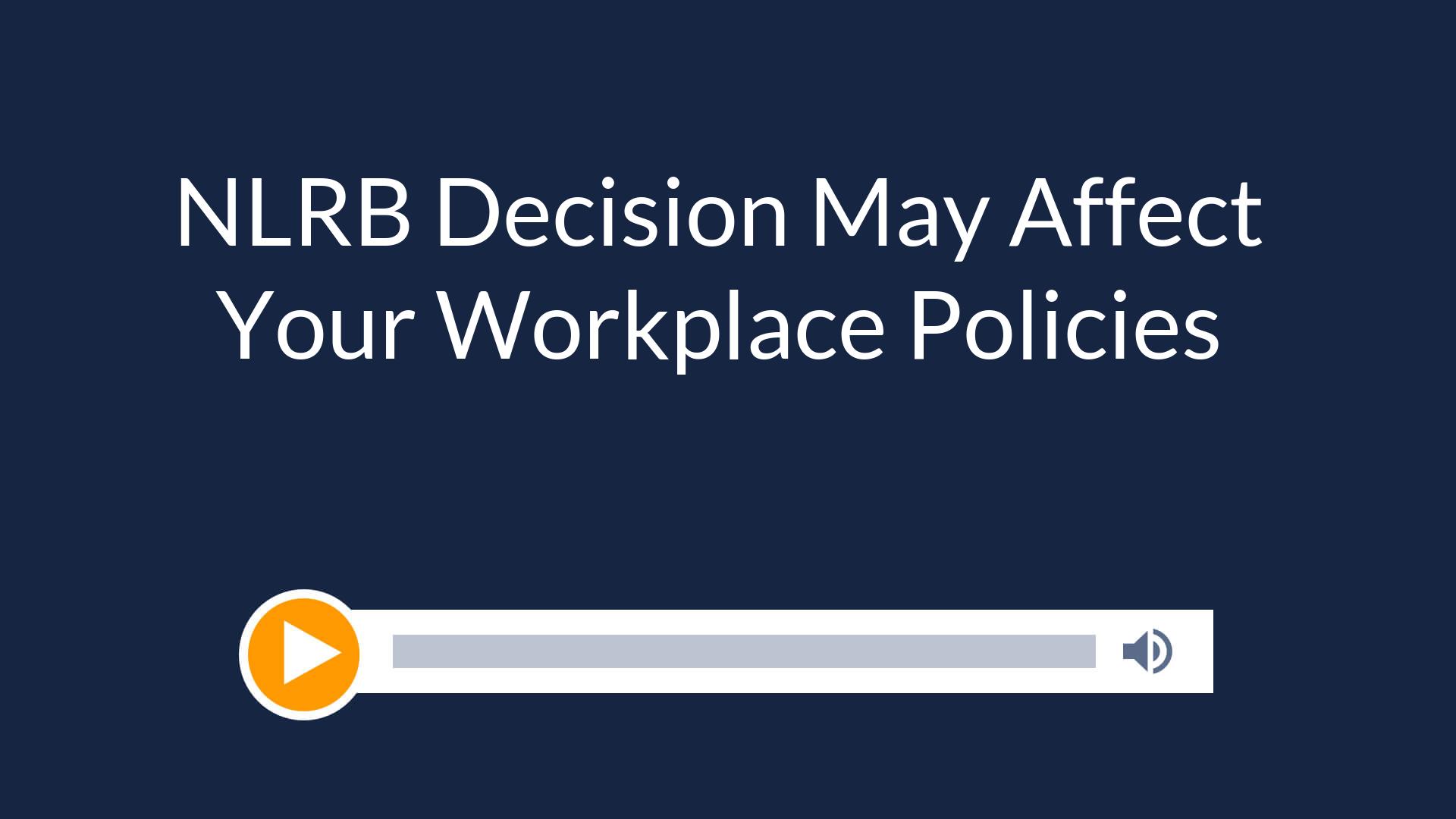 NLRB Decision May Affect Your Workplace Policies