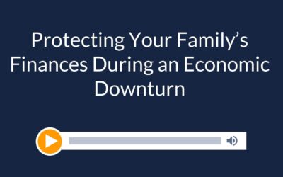 Protecting Your Family’s Finances During an Economic Downturn