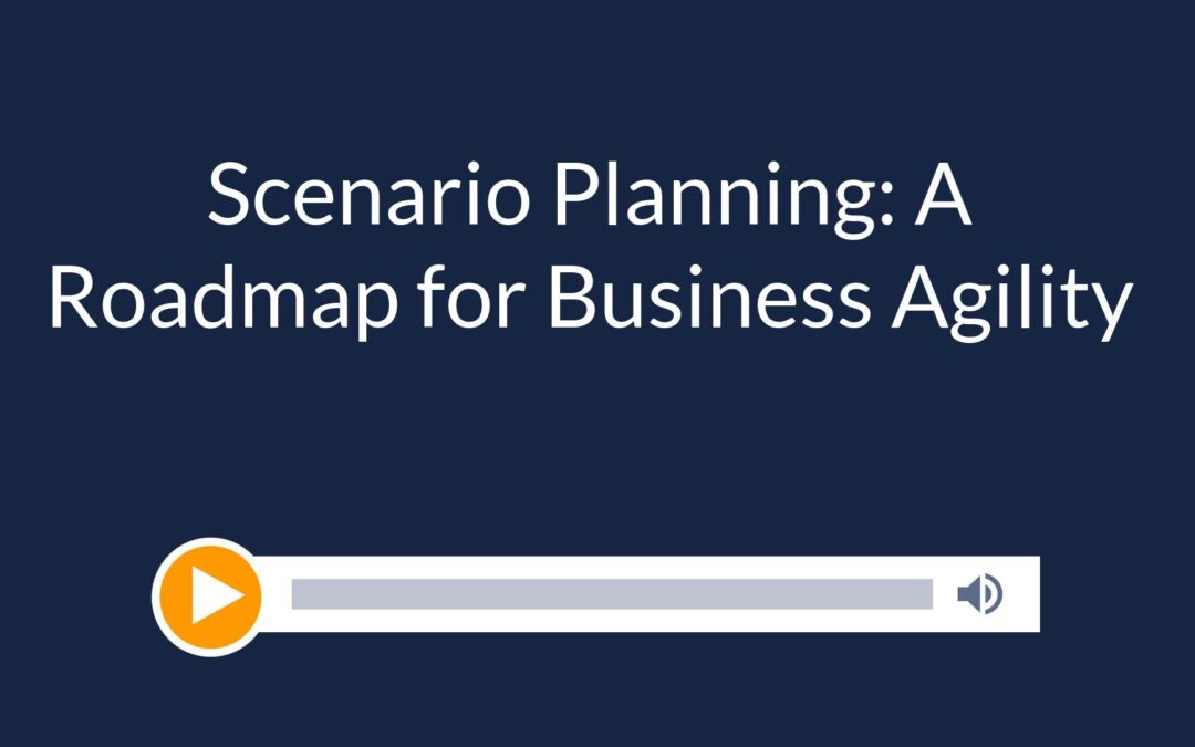 Scenario Planning: A Roadmap for Business Agility