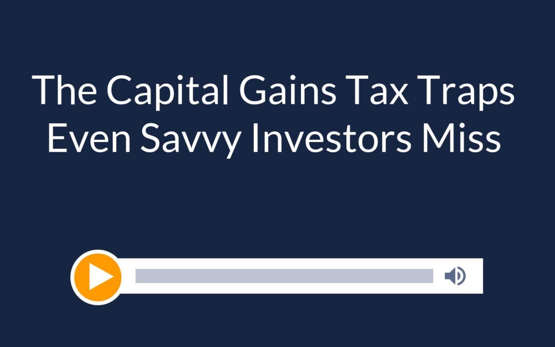 The Capital Gains Tax Traps Even Savvy Investors Miss