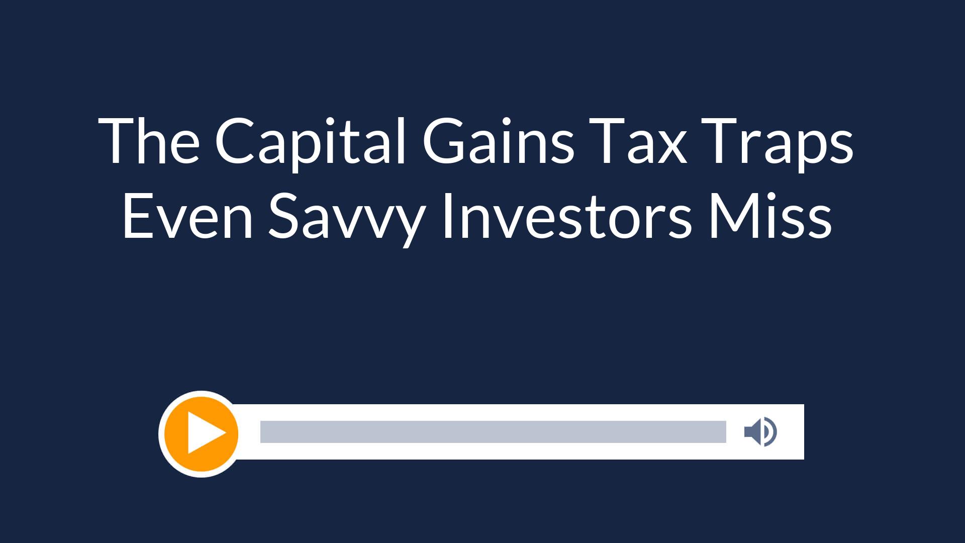 The Capital Gains Tax Traps Even Savvy Investors Miss