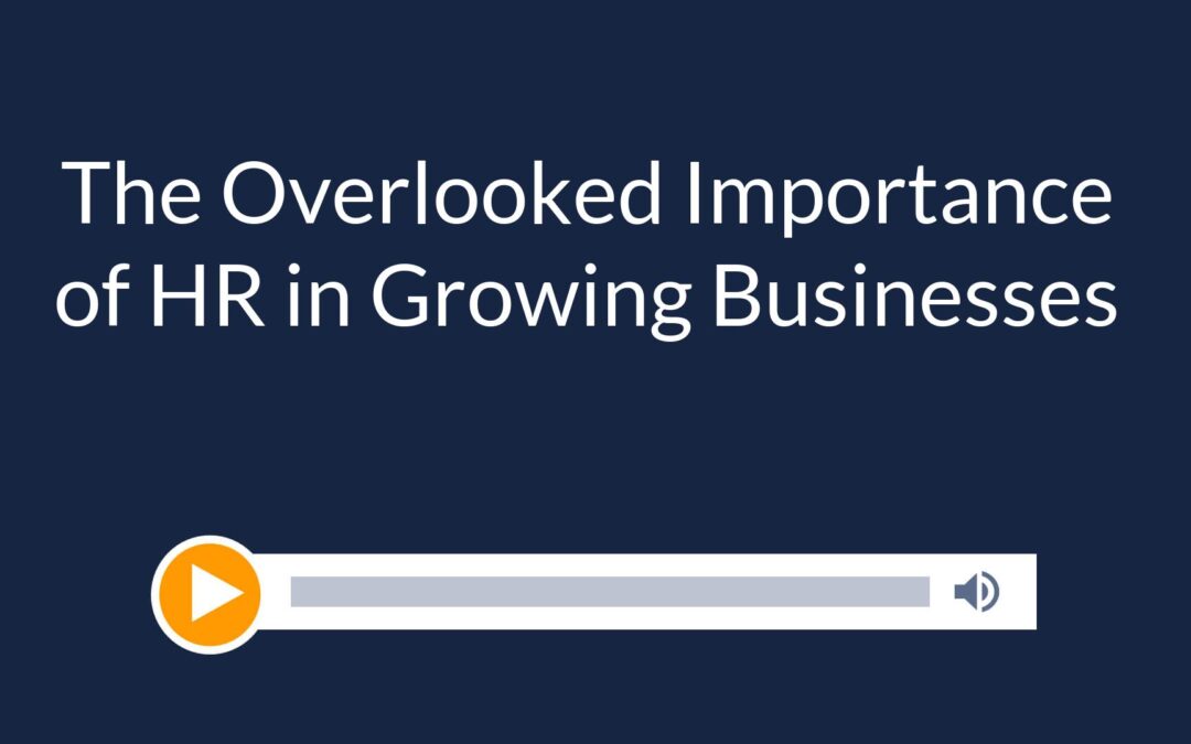 The Overlooked Importance of HR in Growing Businesses