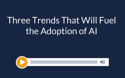 Three Trends That Will Fuel the Adoption of AI