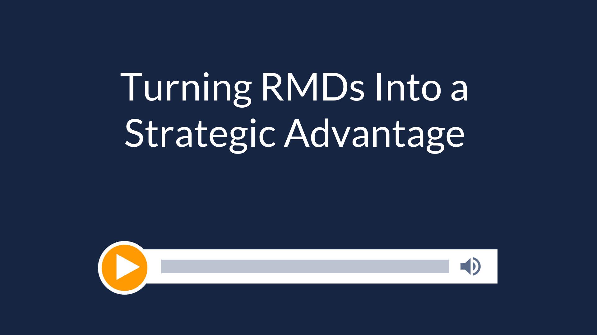 Turning RMDs Into a Strategic Advantage