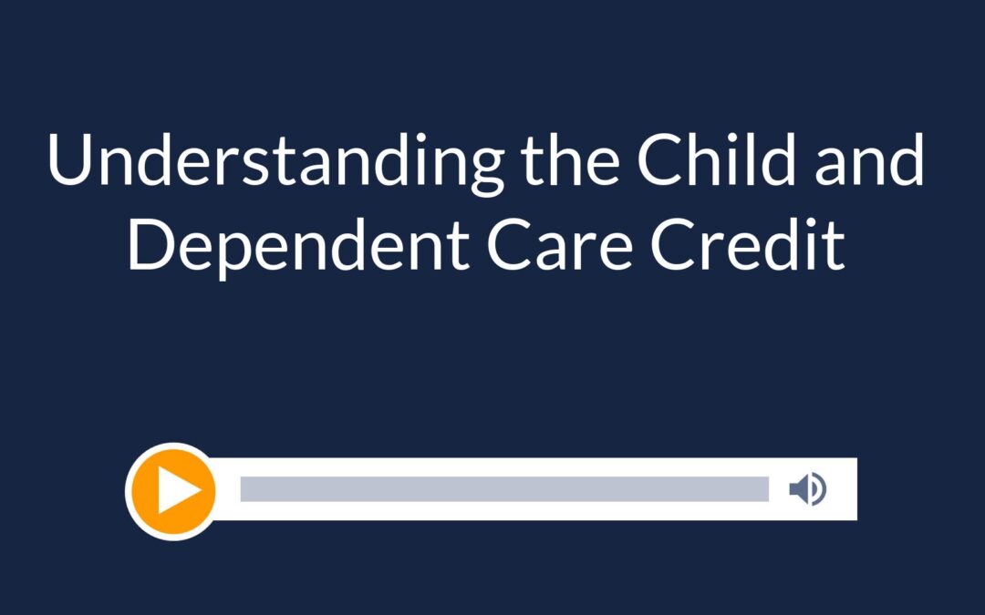 Understanding the Child and Dependent Care Credit
