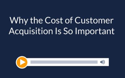 Why the Cost of Customer Acquisition Is So Important
