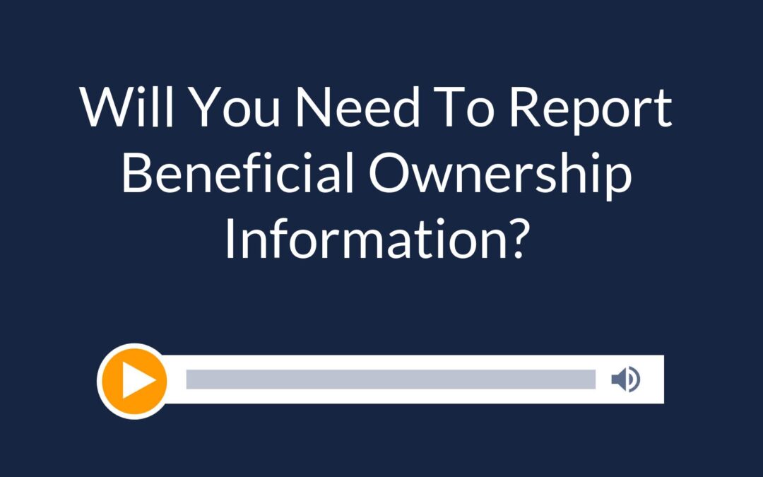 Will You Need To Report Beneficial Ownership Information?